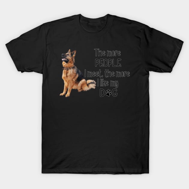 The More People I Meet, The More I Like My Dog T-Shirt by gdimido